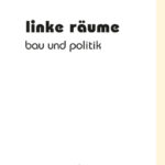 Linke Räume. Bau und Politik