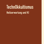 TechnOkkultismus. Heilserwartung und KI