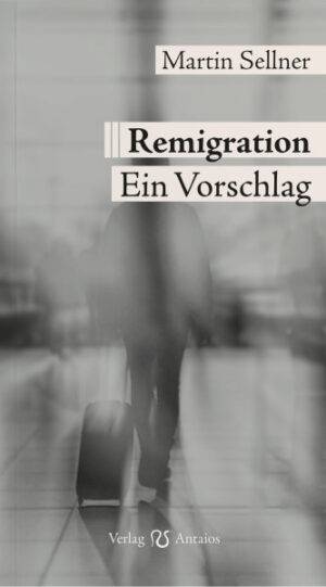 Remigration. Ein Vorschlag