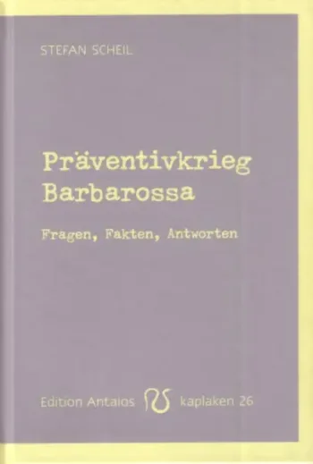 Präventivkrieg Barbarossa. Fragen, Fakten, Antworten