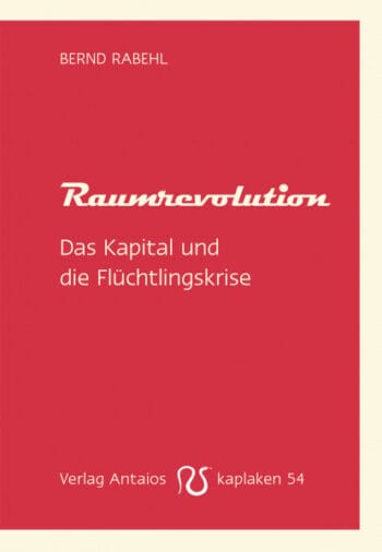 Raumrevolution. Das Kapital und die Flüchtlingskrise