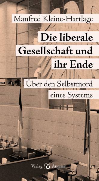 Die liberale Gesellschaft und ihr Ende. Über den Selbstmord eines Systems