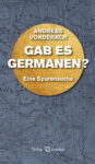 Gab es Germanen? Eine Spurensuche