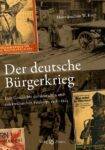 Der deutsche Bürgerkrieg. Geschichte der Freikorps 1918-1923