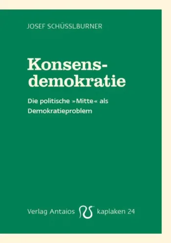 Konsensdemokratie. Die politische "Mitte" als Demokratieproblem